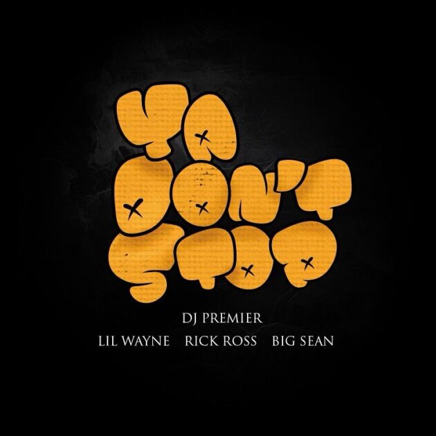 DJ Premier Ft. Lil Wayne, Rick Ross, Big Sean “Ya Don’t Stop”